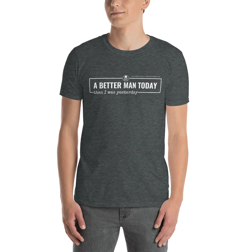 A Better Man Today T-Shirt