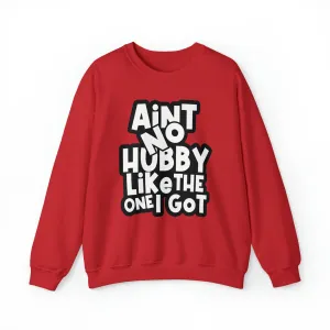 Aint no Hubby like the one I got Sweatshirt