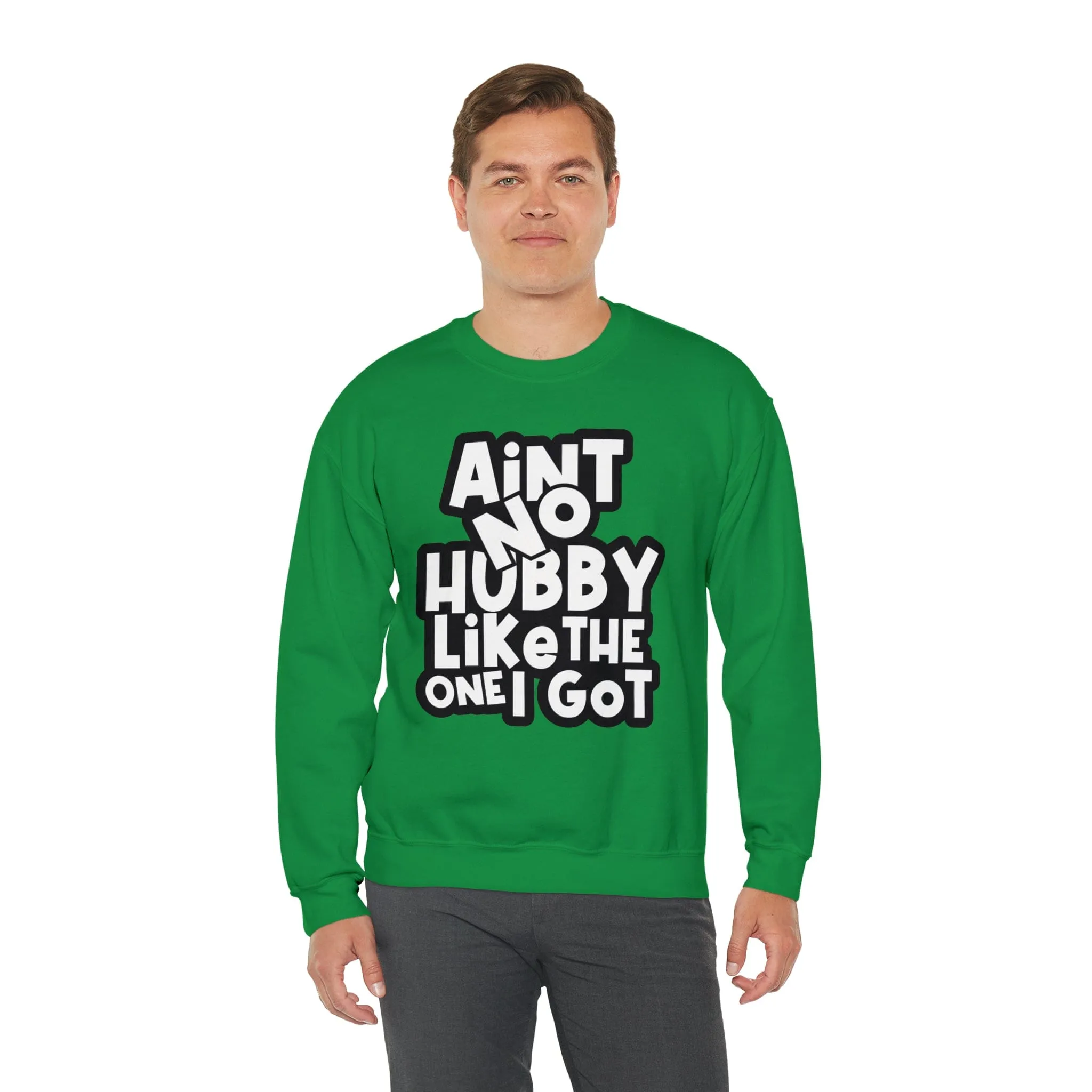 Aint no Hubby like the one I got Sweatshirt