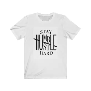 Stay Humble hustle hard Unisex Jersey Short Sleeve Tee, Custom t-shirt,  Quote t-shirts, t-shirts