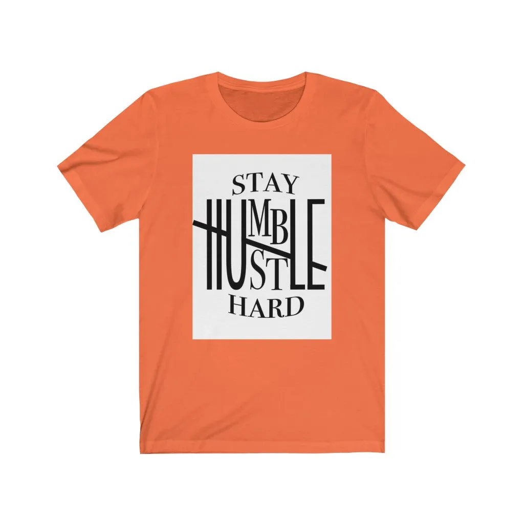 Stay Humble hustle hard Unisex Jersey Short Sleeve Tee, Custom t-shirt,  Quote t-shirts, t-shirts