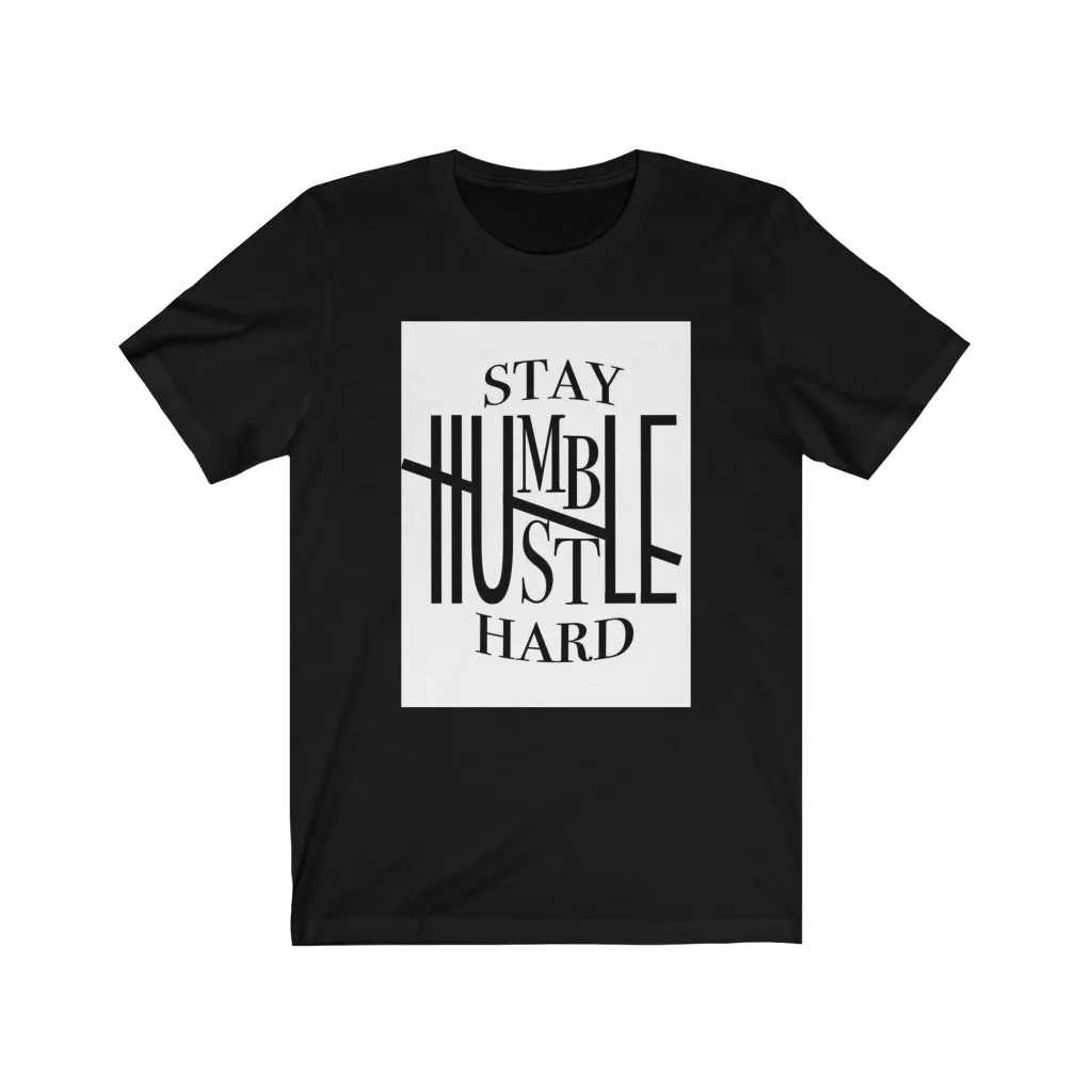 Stay Humble hustle hard Unisex Jersey Short Sleeve Tee, Custom t-shirt,  Quote t-shirts, t-shirts