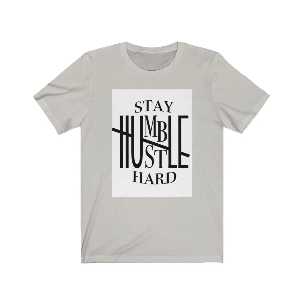 Stay Humble hustle hard Unisex Jersey Short Sleeve Tee, Custom t-shirt,  Quote t-shirts, t-shirts