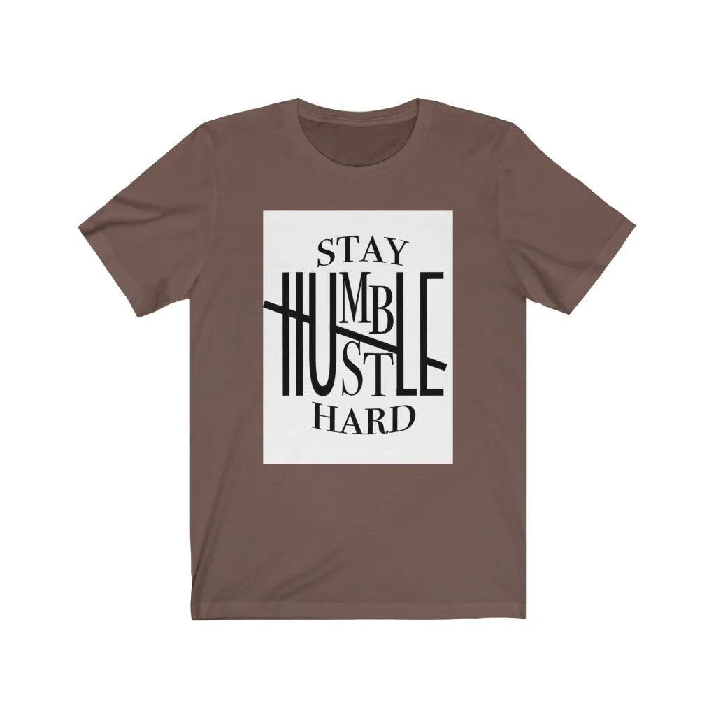Stay Humble hustle hard Unisex Jersey Short Sleeve Tee, Custom t-shirt,  Quote t-shirts, t-shirts