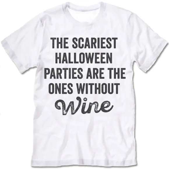 The Scariest Halloween Parties Are The Ones Without Wine T-Shirt