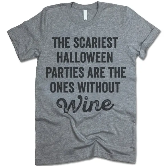 The Scariest Halloween Parties Are The Ones Without Wine T-Shirt