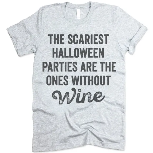 The Scariest Halloween Parties Are The Ones Without Wine T-Shirt
