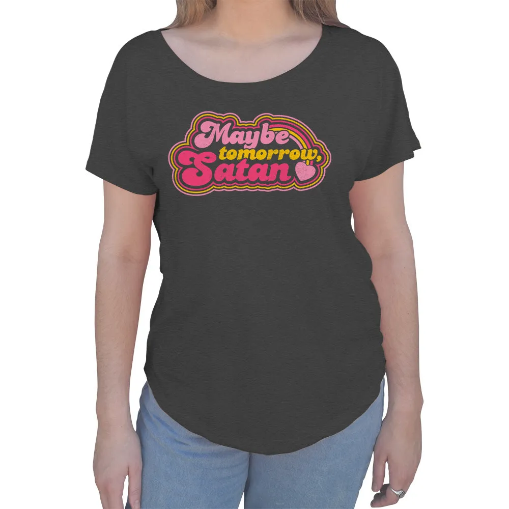Women's Maybe Tomorrow Satan Scoop Neck T-Shirt